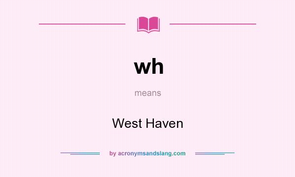What does wh mean? It stands for West Haven