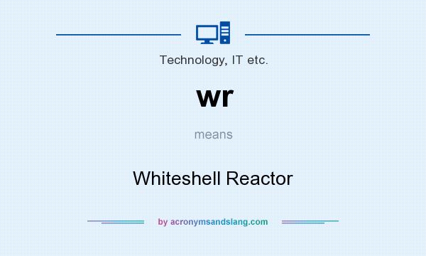 What does wr mean? It stands for Whiteshell Reactor