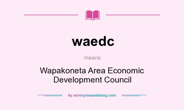 What does waedc mean? It stands for Wapakoneta Area Economic Development Council