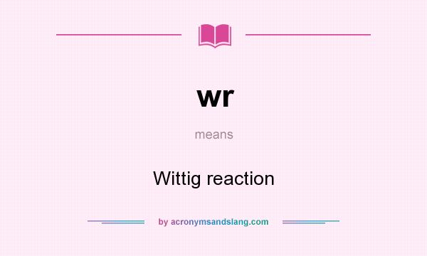 What does wr mean? It stands for Wittig reaction