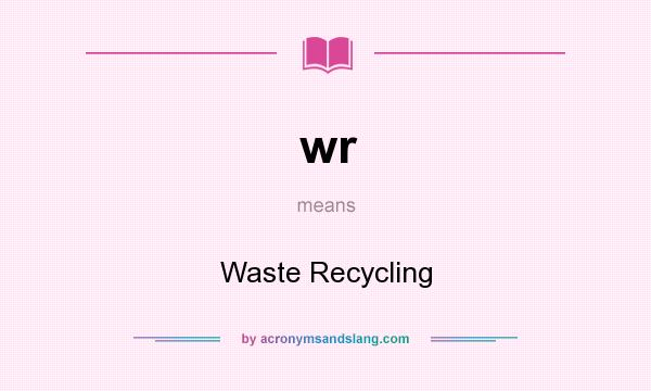 What does wr mean? It stands for Waste Recycling