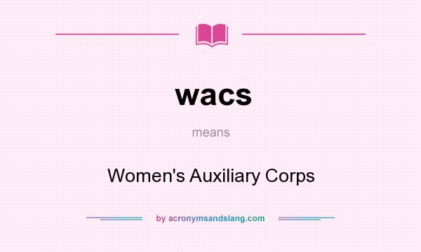 What does wacs mean? It stands for Women`s Auxiliary Corps
