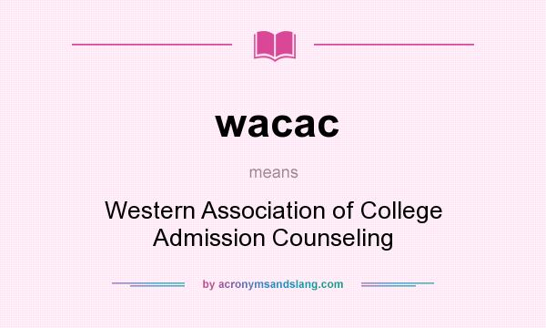 What does wacac mean? It stands for Western Association of College Admission Counseling
