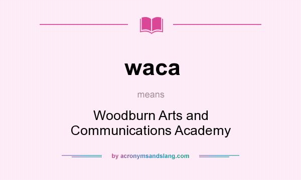 What does waca mean? It stands for Woodburn Arts and Communications Academy