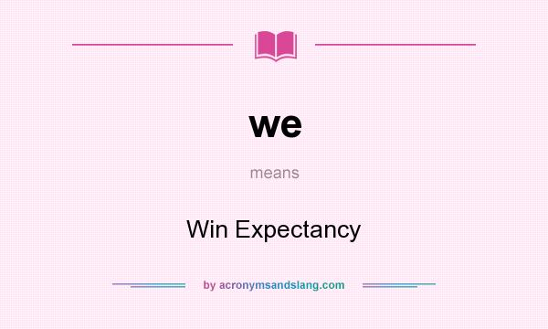 What does we mean? It stands for Win Expectancy