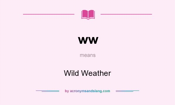 What does ww mean? It stands for Wild Weather