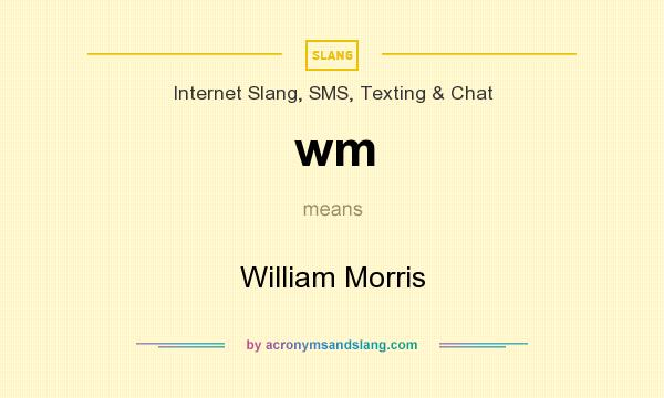 What does wm mean? It stands for William Morris
