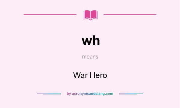 What does wh mean? It stands for War Hero
