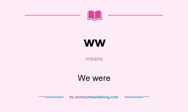 What does ww mean? It stands for We were