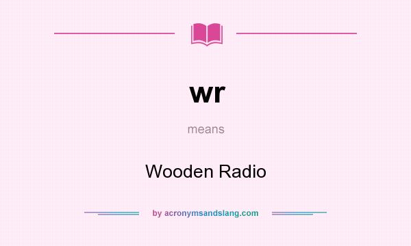 What does wr mean? It stands for Wooden Radio