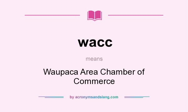 What does wacc mean? It stands for Waupaca Area Chamber of Commerce
