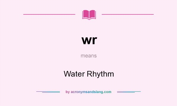 What does wr mean? It stands for Water Rhythm