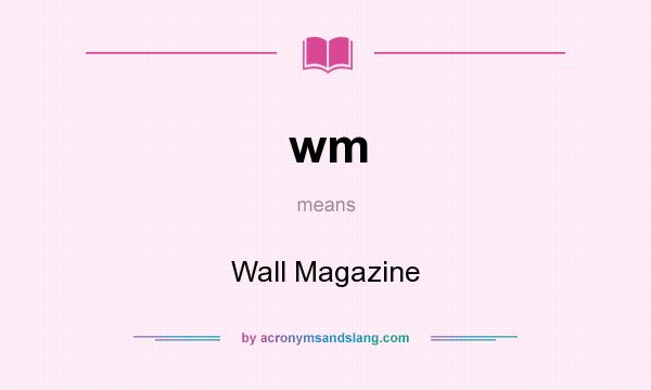 What does wm mean? It stands for Wall Magazine