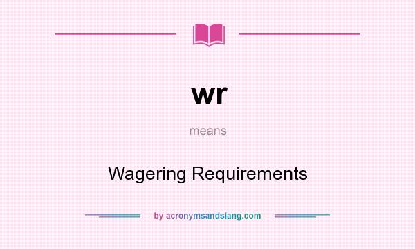 What does wr mean? It stands for Wagering Requirements