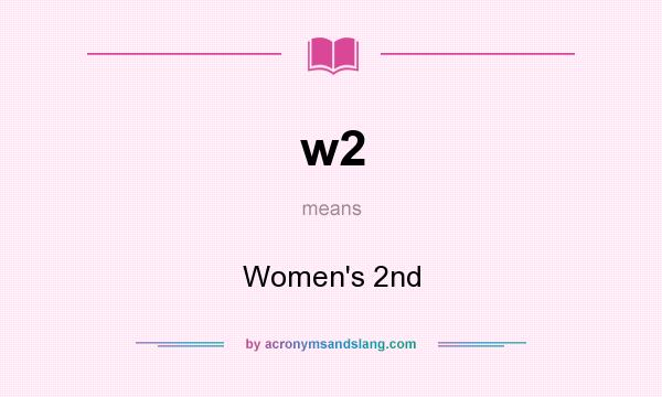 What does w2 mean? It stands for Women`s 2nd