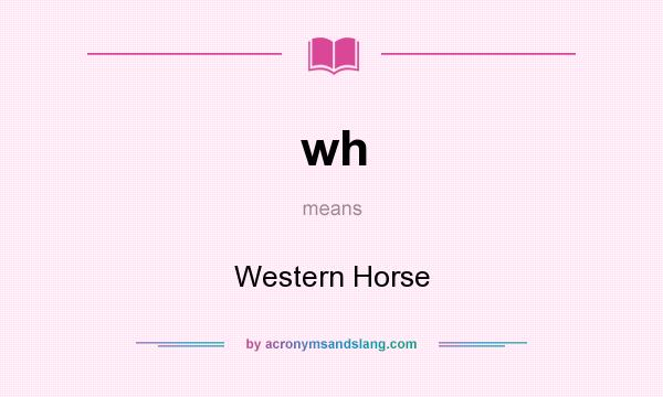 What does wh mean? It stands for Western Horse