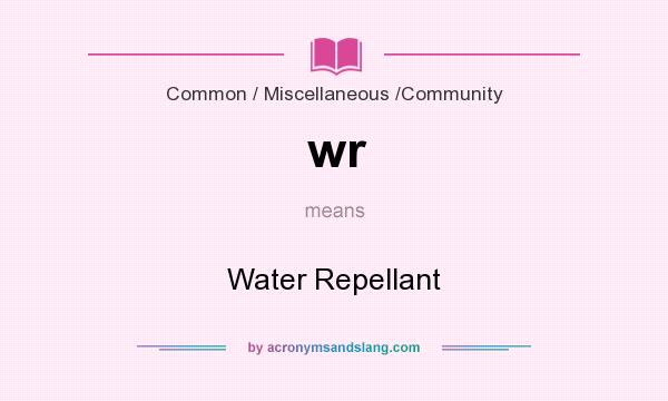 What does wr mean? It stands for Water Repellant