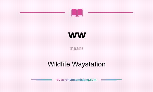 What does ww mean? It stands for Wildlife Waystation