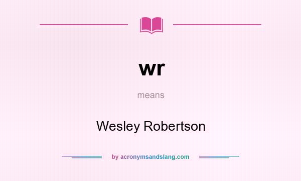 What does wr mean? It stands for Wesley Robertson