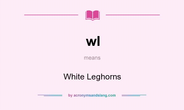 What does wl mean? It stands for White Leghorns