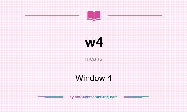What does w4 mean? It stands for Window 4