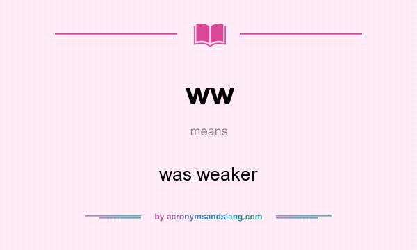 What does ww mean? It stands for was weaker