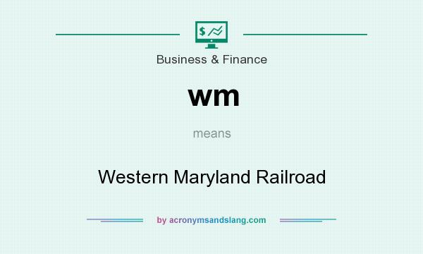What does wm mean? It stands for Western Maryland Railroad
