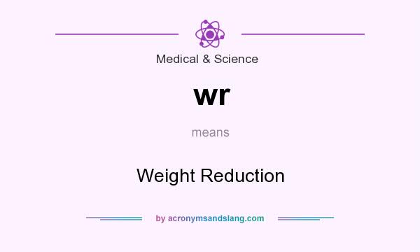What does wr mean? It stands for Weight Reduction