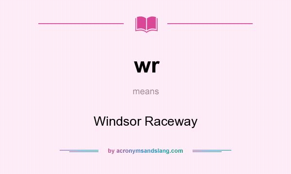 What does wr mean? It stands for Windsor Raceway