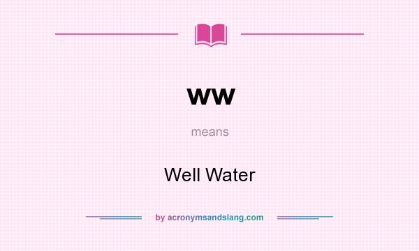 What does ww mean? It stands for Well Water