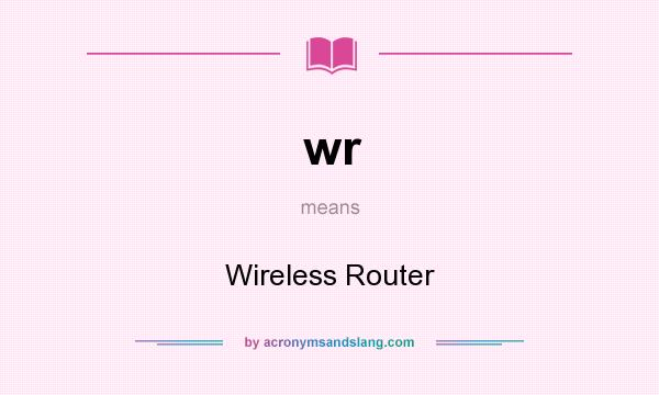 What does wr mean? It stands for Wireless Router