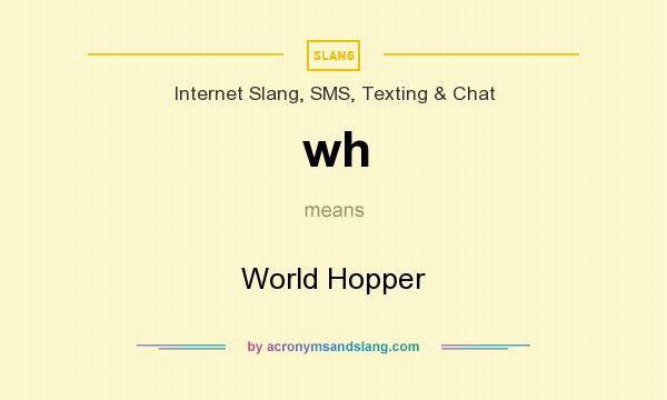 What does wh mean? It stands for World Hopper