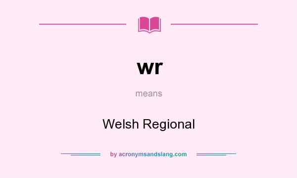 What does wr mean? It stands for Welsh Regional