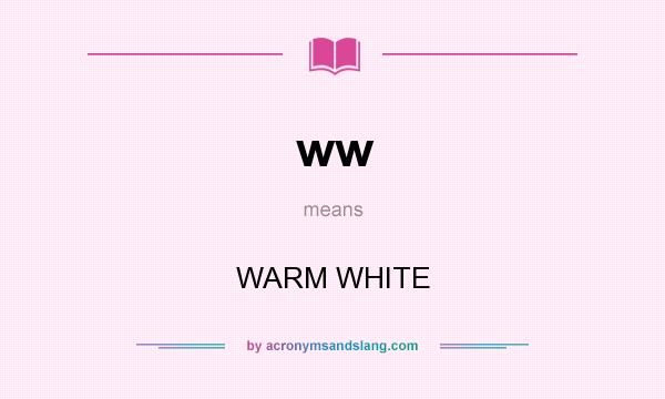 What does ww mean? It stands for WARM WHITE