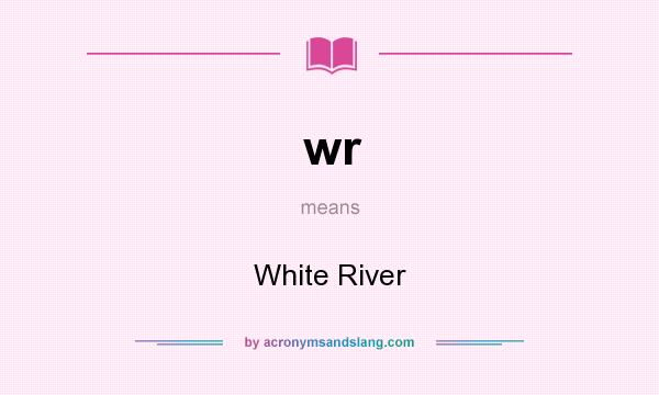 What does wr mean? It stands for White River