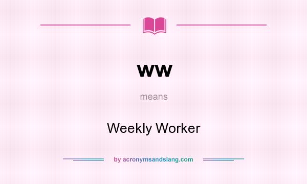 What does ww mean? It stands for Weekly Worker