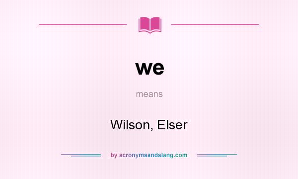 What does we mean? It stands for Wilson, Elser