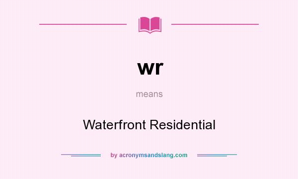 What does wr mean? It stands for Waterfront Residential