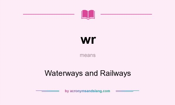 What does wr mean? It stands for Waterways and Railways