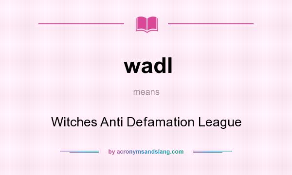 What does wadl mean? It stands for Witches Anti Defamation League