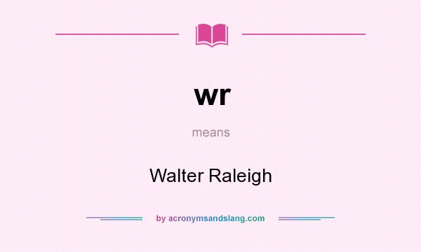 What does wr mean? It stands for Walter Raleigh