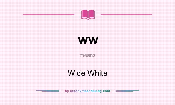What does ww mean? It stands for Wide White