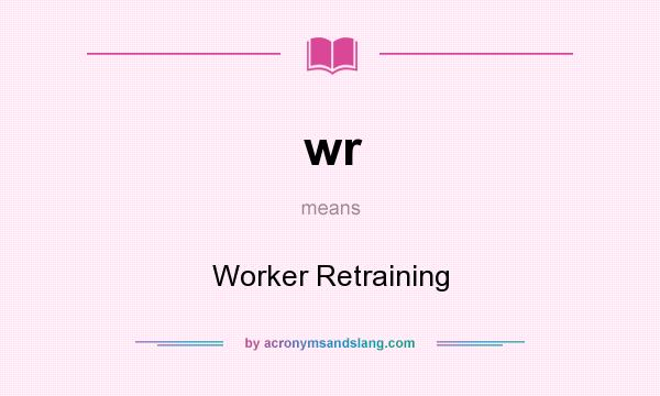What does wr mean? It stands for Worker Retraining