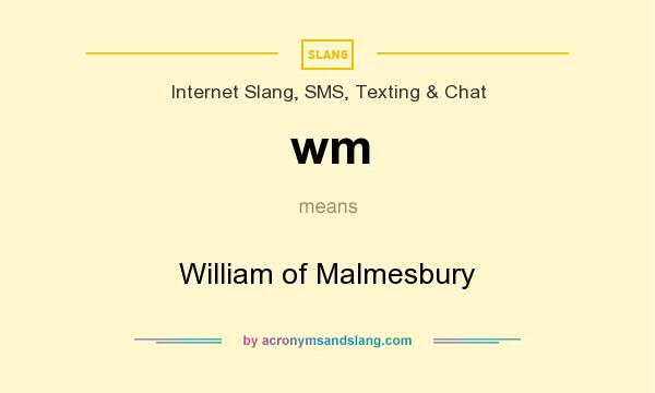 What does wm mean? It stands for William of Malmesbury