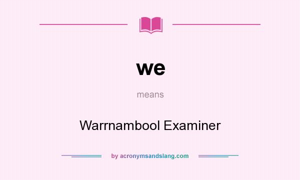What does we mean? It stands for Warrnambool Examiner