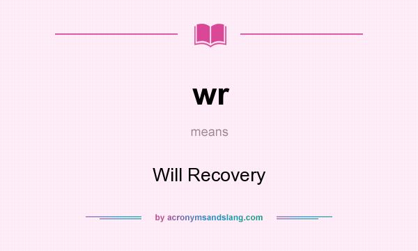 What does wr mean? It stands for Will Recovery