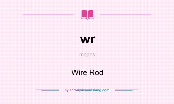What does wr mean? It stands for Wire Rod
