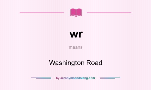 What does wr mean? It stands for Washington Road