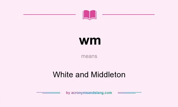 What does wm mean? It stands for White and Middleton