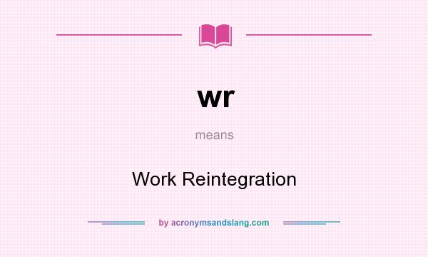 What does wr mean? It stands for Work Reintegration